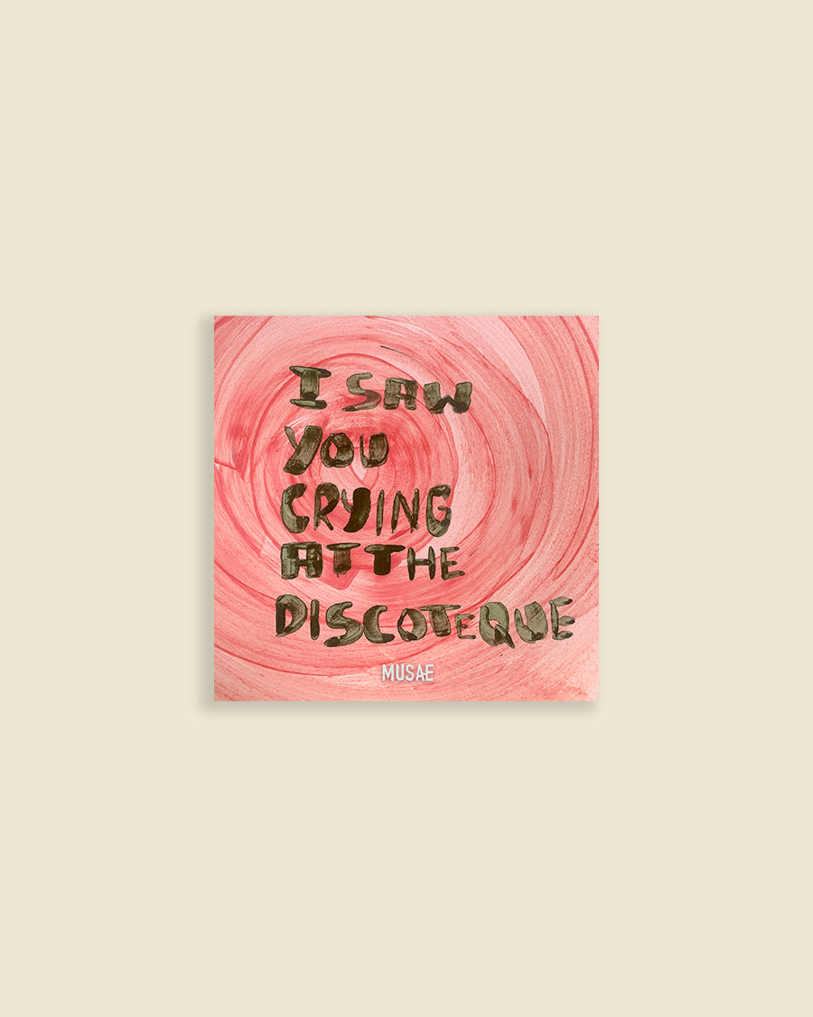 "I saw you crying at the discoteque" Card