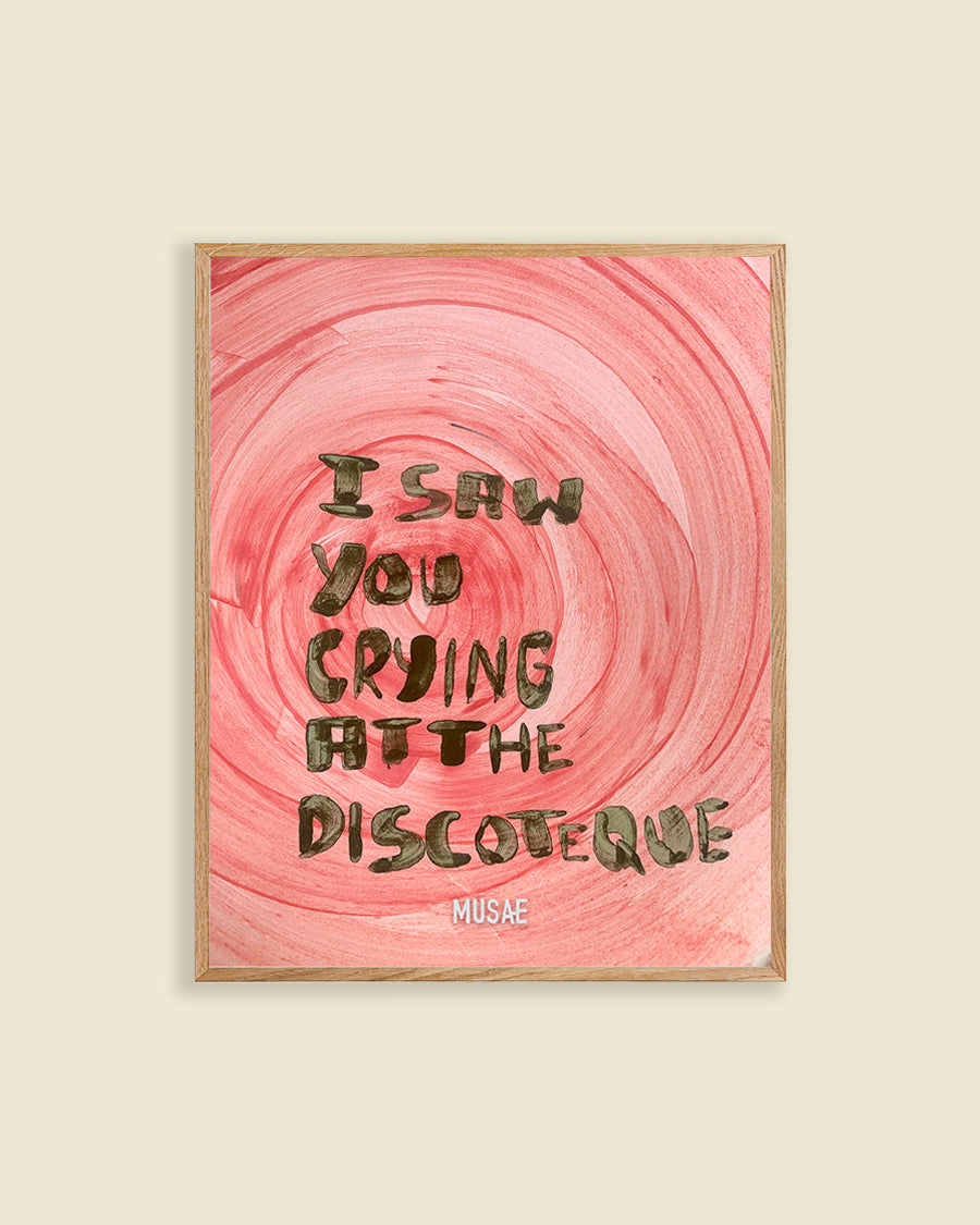 Poster "I saw you crying at the discoteque"